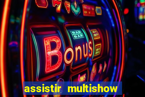 assistir multishow ao vivo online